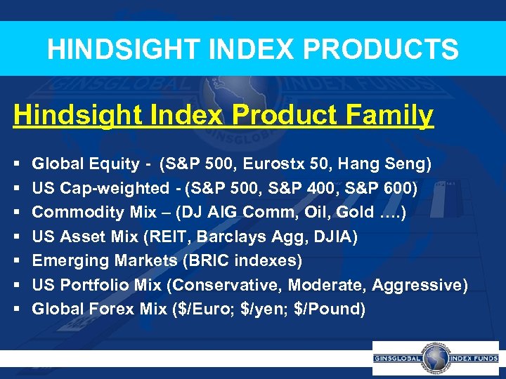 HINDSIGHT INDEX PRODUCTS Hindsight Index Product Family § § § § Global Equity -