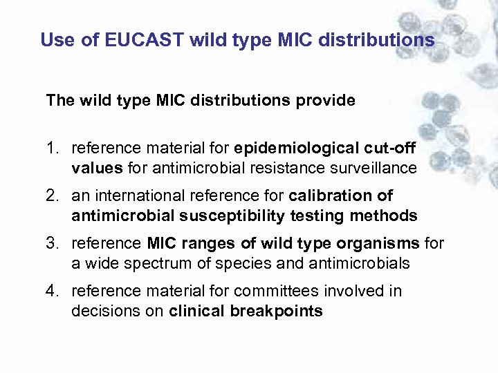 Use of EUCAST wild type MIC distributions The wild type MIC distributions provide 1.