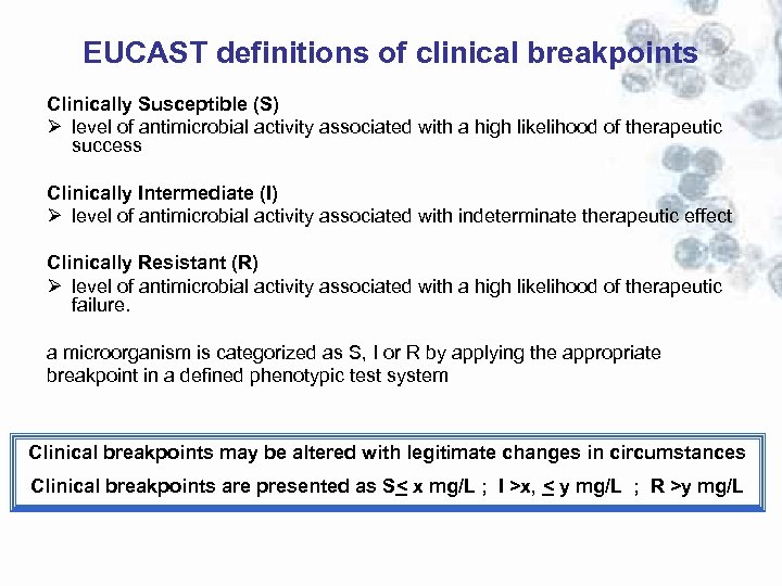 EUCAST definitions of clinical breakpoints Clinically Susceptible (S) Ø level of antimicrobial activity associated