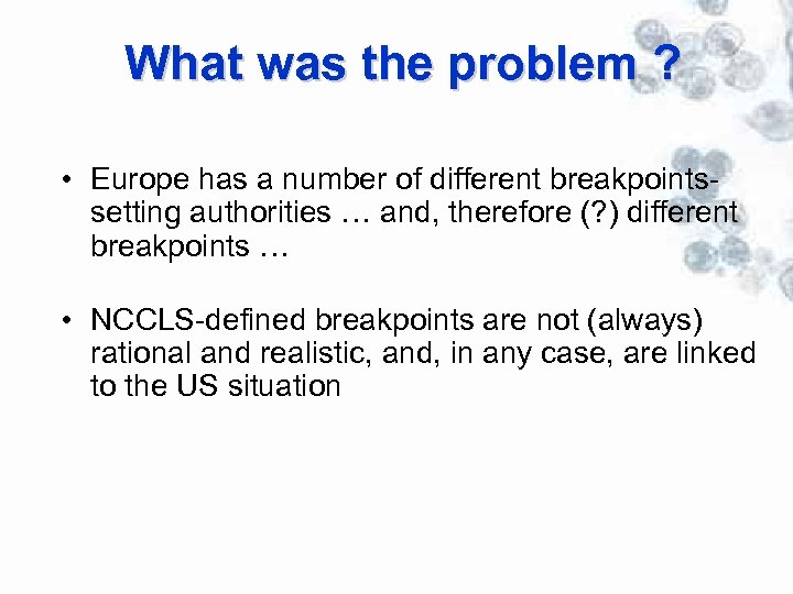 What was the problem ? • Europe has a number of different breakpoints- setting