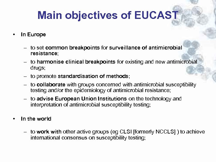 Main objectives of EUCAST • In Europe – to set common breakpoints for surveillance