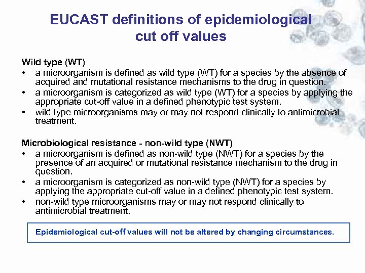 EUCAST definitions of epidemiological cut off values Wild type (WT) • a microorganism is