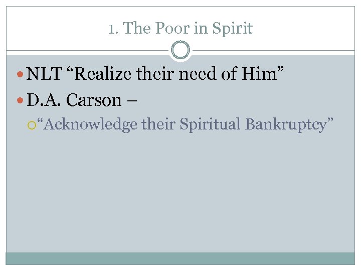 1. The Poor in Spirit NLT “Realize their need of Him” D. A. Carson