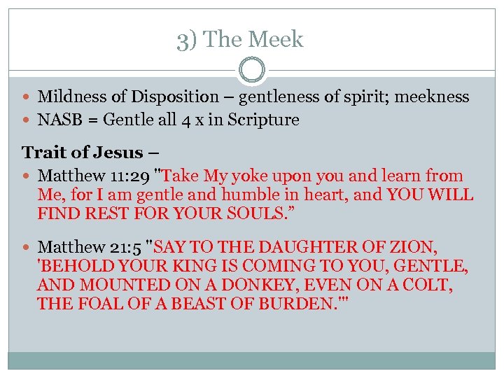 3) The Meek Mildness of Disposition – gentleness of spirit; meekness NASB = Gentle