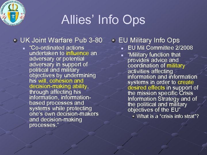Allies’ Info Ops UK Joint Warfare Pub 3 -80 n “Co-ordinated actions undertaken to