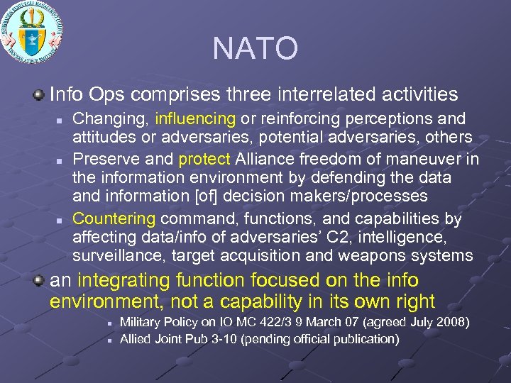 NATO Info Ops comprises three interrelated activities n n n Changing, influencing or reinforcing