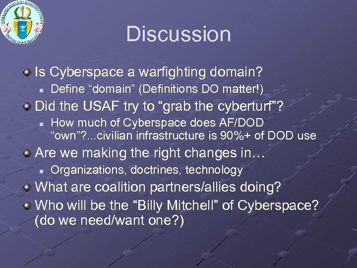 Discussion Is Cyberspace a warfighting domain? n Define “domain” (Definitions DO matter!) Did the