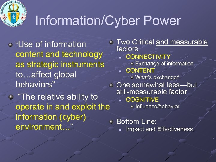 Information/Cyber Power “Use of information Two Critical and measurable factors: content and technology CONNECTIVITY
