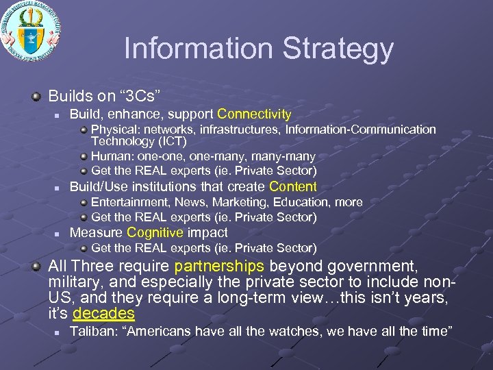 Information Strategy Builds on “ 3 Cs” n Build, enhance, support Connectivity Physical: networks,