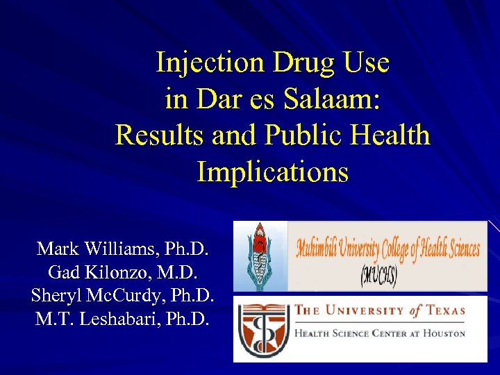 Injection Drug Use in Dar es Salaam: Results and Public Health Implications Mark Williams,