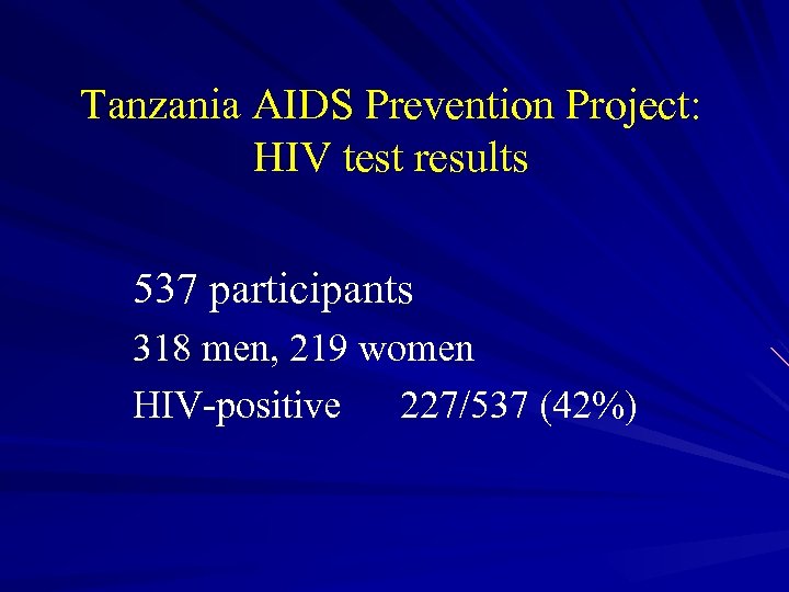 Tanzania AIDS Prevention Project: HIV test results 537 participants 318 men, 219 women HIV-positive