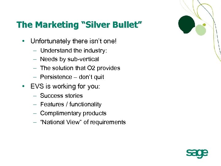 The Marketing “Silver Bullet” • Unfortunately there isn’t one! – – Understand the industry: