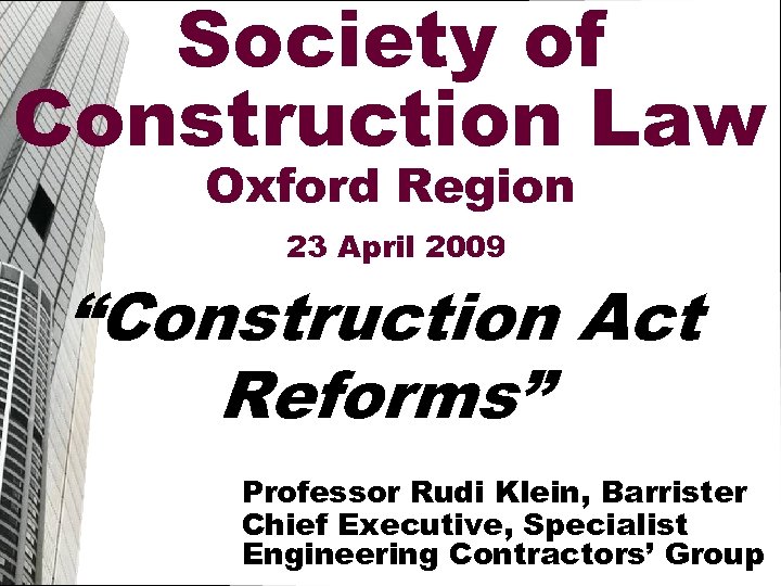 Society of Construction Law Oxford Region 23 April 2009 “Construction Act Reforms” Professor Rudi