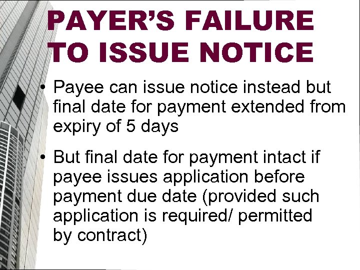 PAYER’S FAILURE TO ISSUE NOTICE • Payee can issue notice instead but final date