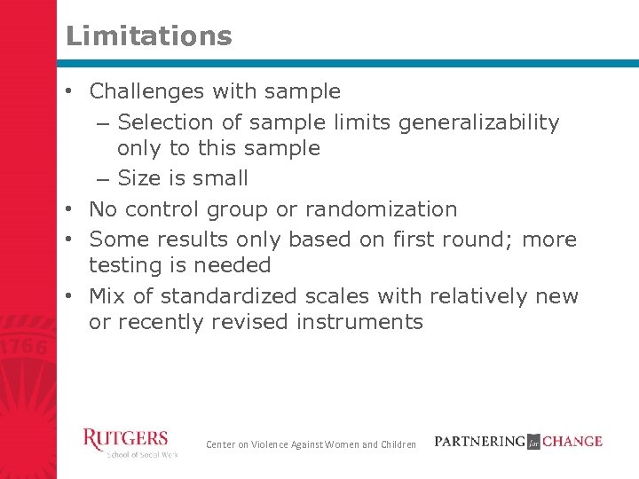 Limitations • Challenges with sample – Selection of sample limits generalizability only to this