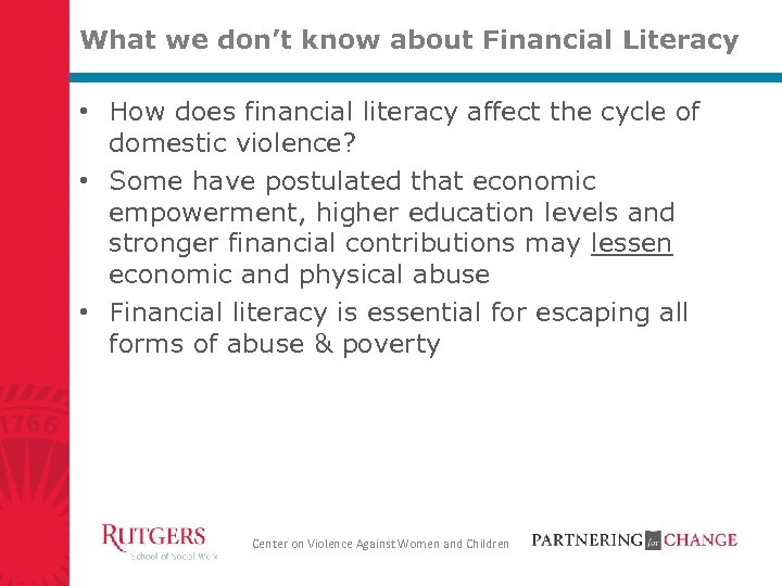 What we don’t know about Financial Literacy • How does financial literacy affect the