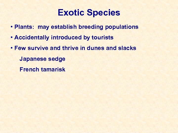 Exotic Species • Plants: may establish breeding populations • Accidentally introduced by tourists •