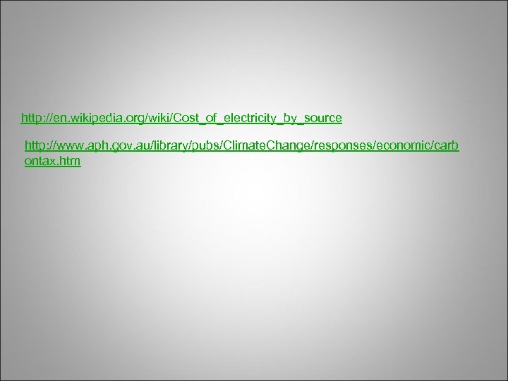 http: //en. wikipedia. org/wiki/Cost_of_electricity_by_source http: //www. aph. gov. au/library/pubs/Climate. Change/responses/economic/carb ontax. htm 