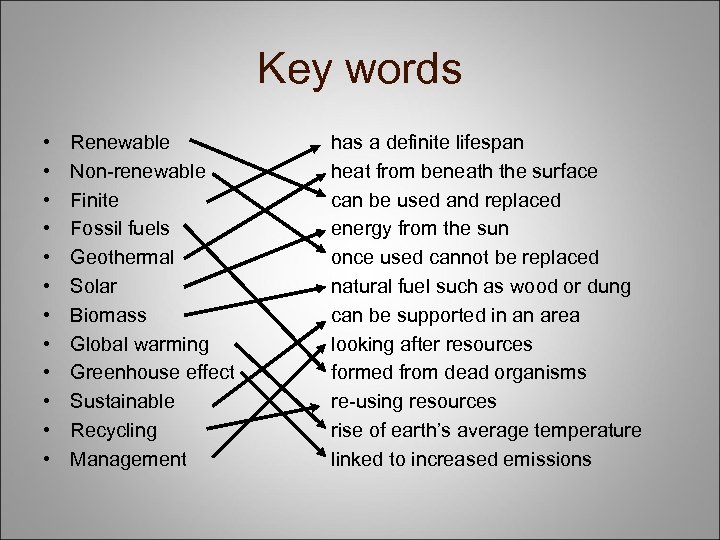 Key words • • • Renewable Non-renewable Finite Fossil fuels Geothermal Solar Biomass Global