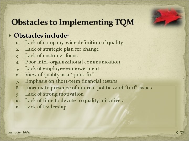 Obstacles to Implementing TQM Obstacles include: 1. Lack of company-wide definition of quality 2.