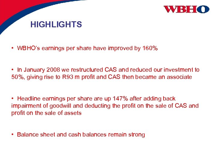 HIGHLIGHTS • WBHO’s earnings per share have improved by 160% • In January 2008