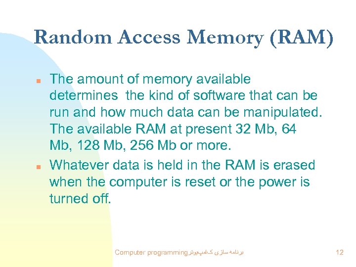 Random Access Memory (RAM) n n The amount of memory available determines the kind