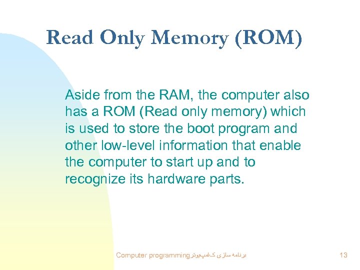 Read Only Memory (ROM) Aside from the RAM, the computer also has a ROM