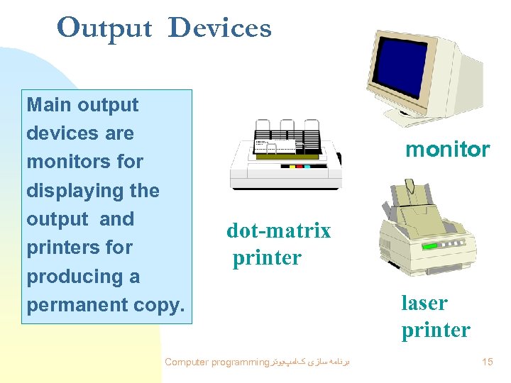 Output Devices Main output devices are monitors for displaying the output and printers for