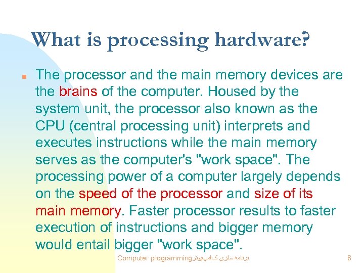 What is processing hardware? n The processor and the main memory devices are the