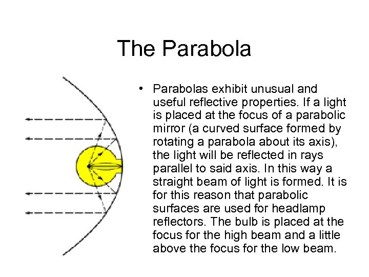 The Parabola • Parabolas exhibit unusual and useful reflective properties. If a light is