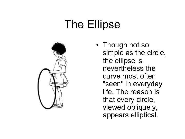 The Ellipse • Though not so simple as the circle, the ellipse is nevertheless