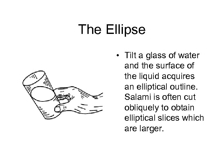 The Ellipse • Tilt a glass of water and the surface of the liquid