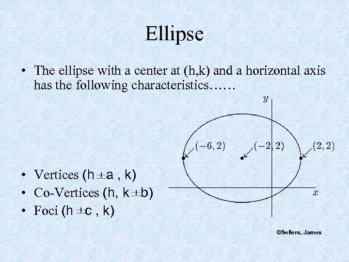 Ellipse • The ellipse with a center at (h, k) and a horizontal axis