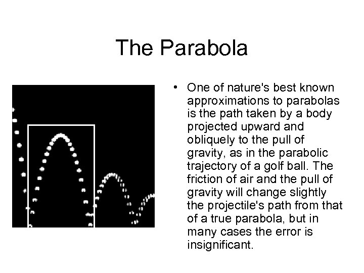 The Parabola • One of nature's best known approximations to parabolas is the path