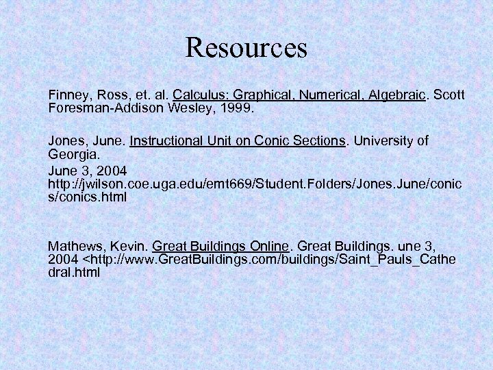 Resources Finney, Ross, et. al. Calculus: Graphical, Numerical, Algebraic. Scott Foresman-Addison Wesley, 1999. Jones,