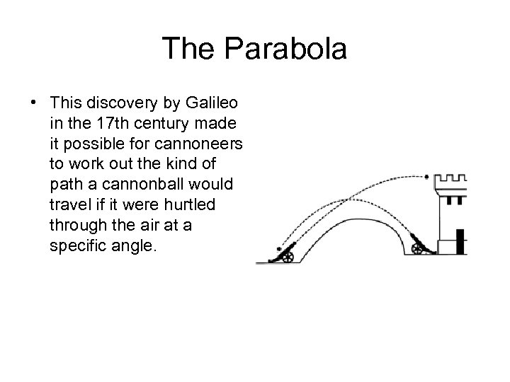 The Parabola • This discovery by Galileo in the 17 th century made it