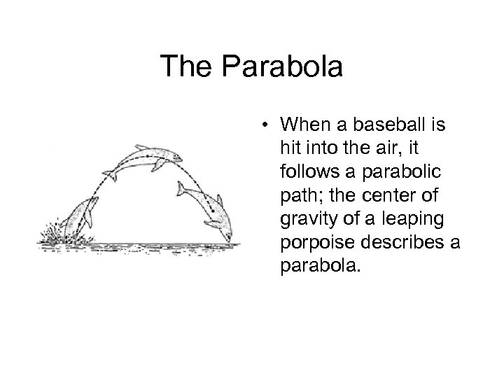 The Parabola • When a baseball is hit into the air, it follows a