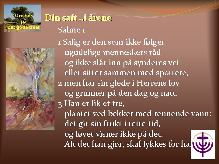 Greiner på det gode treet Din saft. . i årene Salme 1 1 Salig