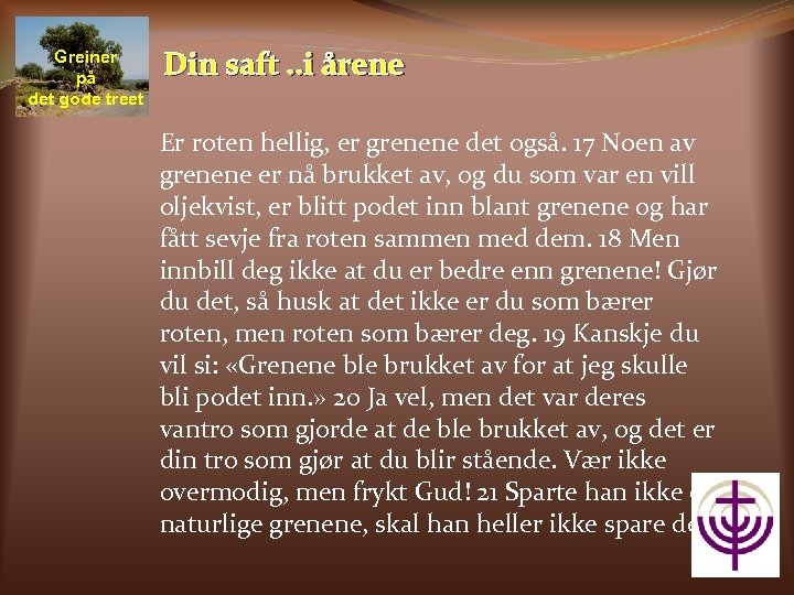 Greiner på det gode treet Din saft. . i årene Er roten hellig, er