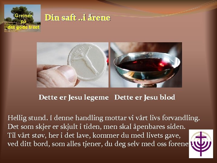 Greiner på det gode treet Din saft. . i årene Dette er Jesu legeme