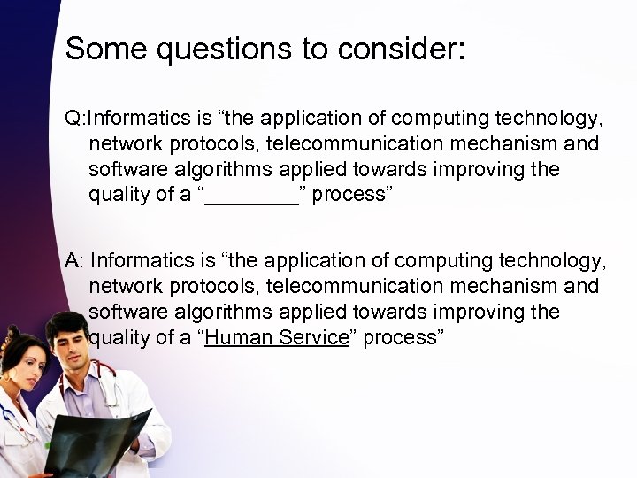 Some questions to consider: Q: Informatics is “the application of computing technology, network protocols,