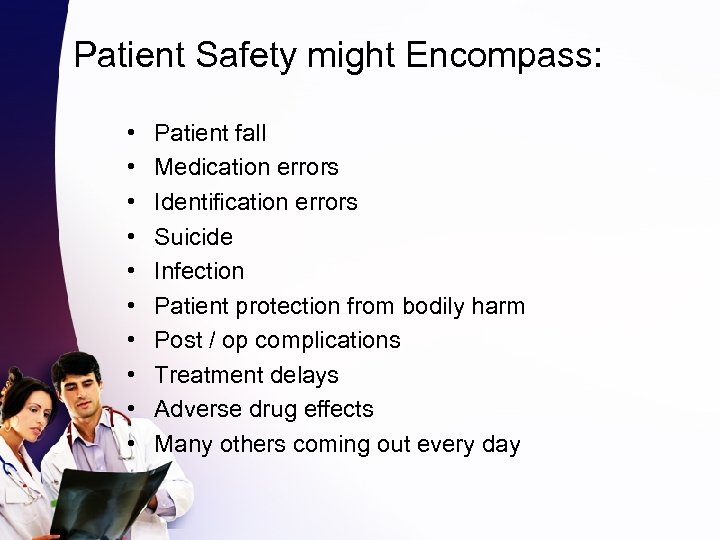Patient Safety might Encompass: • • • Patient fall Medication errors Identification errors Suicide