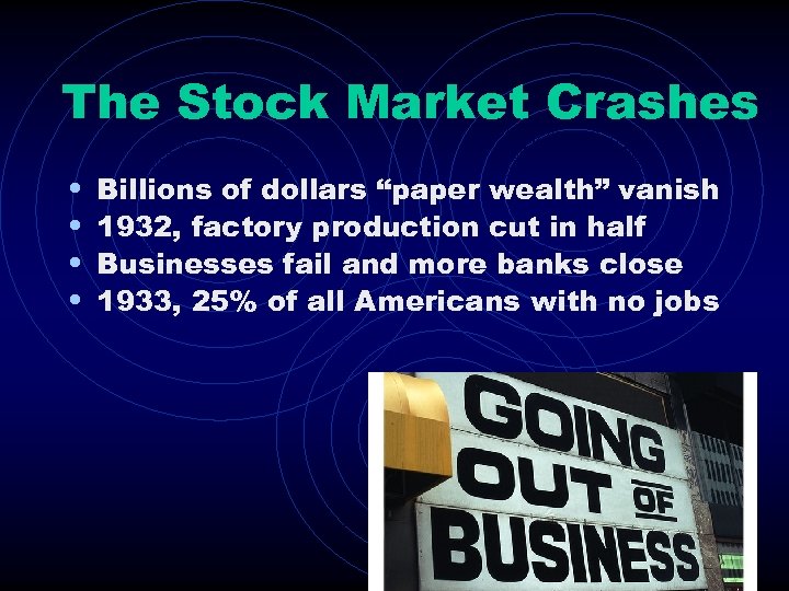 The Stock Market Crashes • • Billions of dollars “paper wealth” vanish 1932, factory