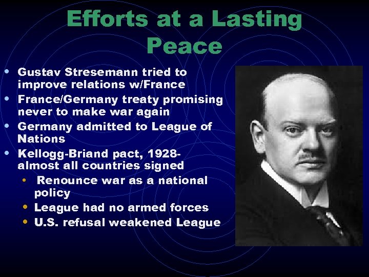 Efforts at a Lasting Peace • Gustav Stresemann tried to improve relations w/France •