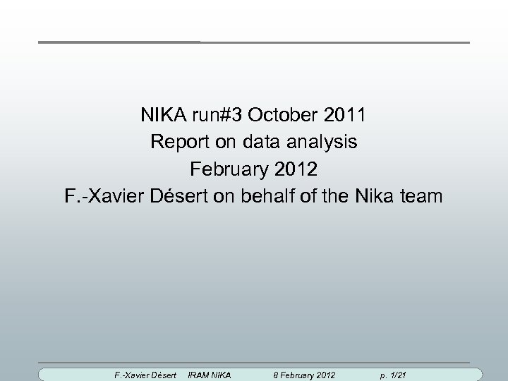 NIKA run#3 October 2011 Report on data analysis February 2012 F. -Xavier Désert on