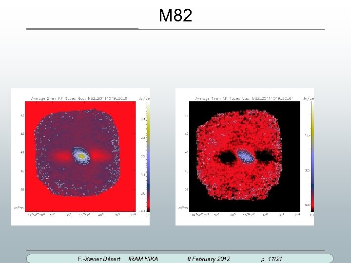 M 82 F. -Xavier Désert IRAM NIKA 8 February 2012 p. 17/21 