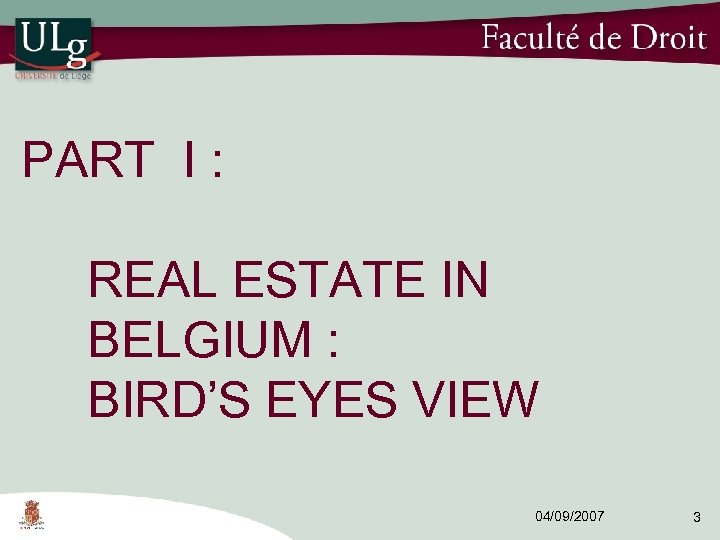 PART I : REAL ESTATE IN BELGIUM : BIRD’S EYES VIEW 04/09/2007 3 