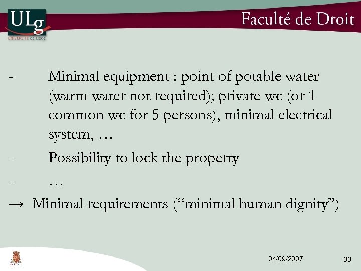 - Minimal equipment : point of potable water (warm water not required); private wc