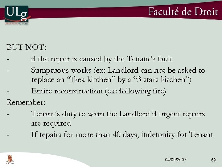 BUT NOT: if the repair is caused by the Tenant’s fault Sumptuous works (ex: