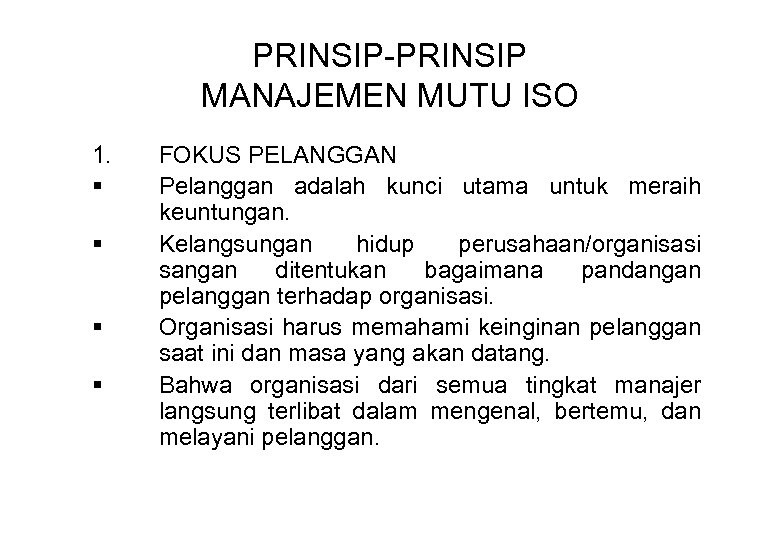 PRINSIP-PRINSIP MANAJEMEN MUTU ISO 1. § § FOKUS PELANGGAN Pelanggan adalah kunci utama untuk
